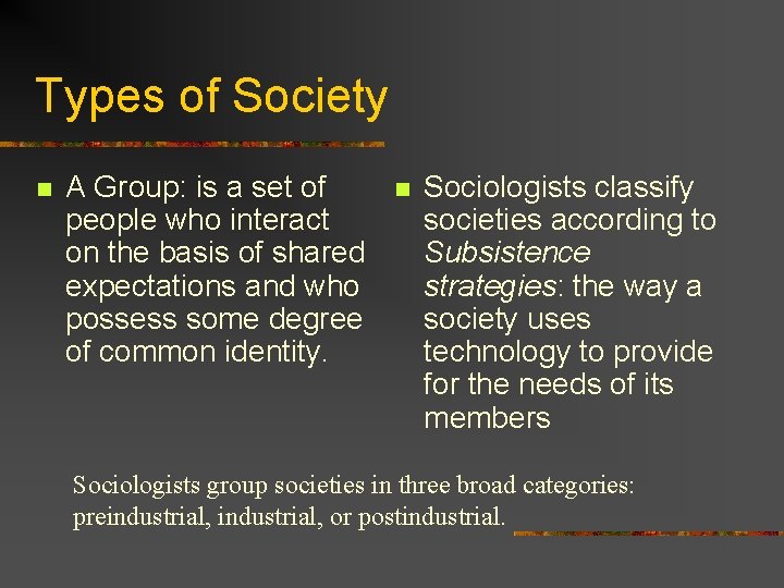 Types of Society n A Group: is a set of people who interact on