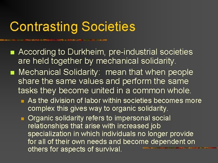 Contrasting Societies n n According to Durkheim, pre-industrial societies are held together by mechanical