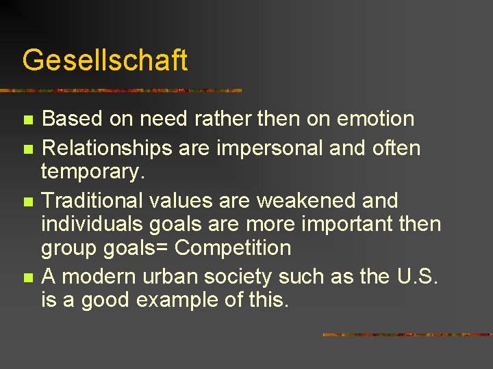 Gesellschaft n n Based on need rather then on emotion Relationships are impersonal and