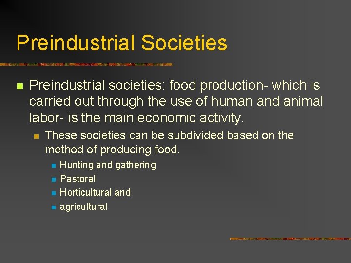 Preindustrial Societies n Preindustrial societies: food production- which is carried out through the use