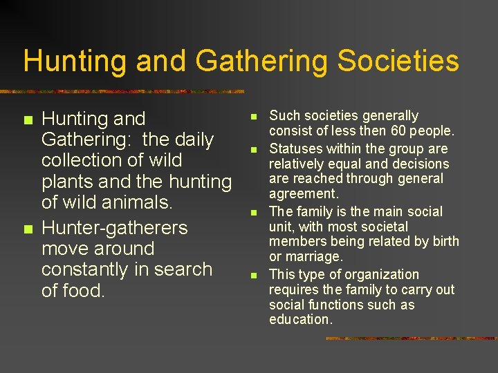 Hunting and Gathering Societies n n Hunting and Gathering: the daily collection of wild