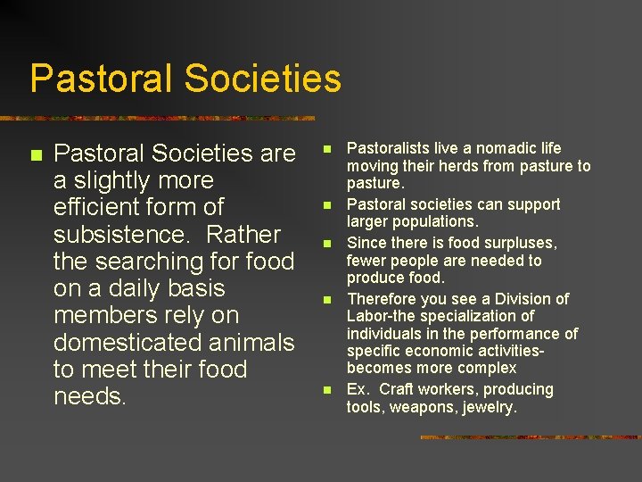 Pastoral Societies n Pastoral Societies are a slightly more efficient form of subsistence. Rather