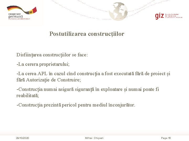  Postutilizarea construcțiilor Disființarea construcțiilor se face: -La cerera proprietarului; -La cerea APL în