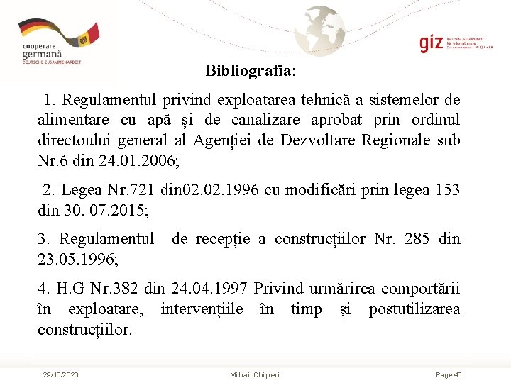 Bibliografia: 1. Regulamentul privind exploatarea tehnică a sistemelor de alimentare cu apă și de