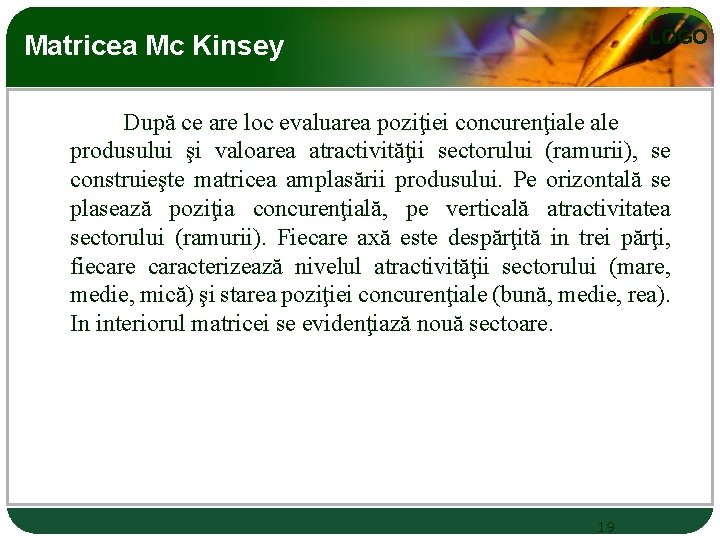 LOGO Matricea Mc Kinsey După ce are loc evaluarea poziţiei concurenţiale produsului şi valoarea