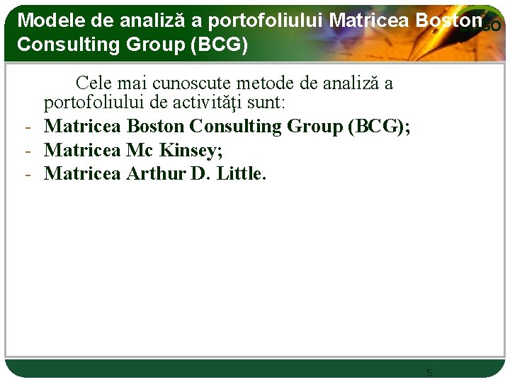 Modele de analiză a portofoliului Matricea Boston LOGO Consulting Group (BCG) Cele mai cunoscute