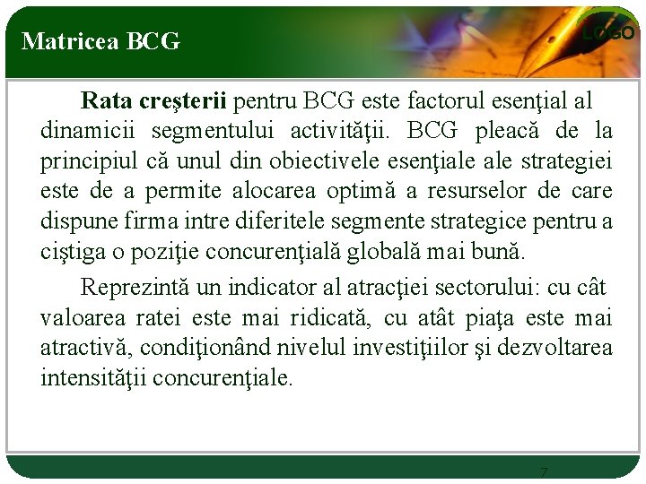 LOGO Matricea BCG Rata creşterii pentru BCG este factorul esenţial al dinamicii segmentului activităţii.