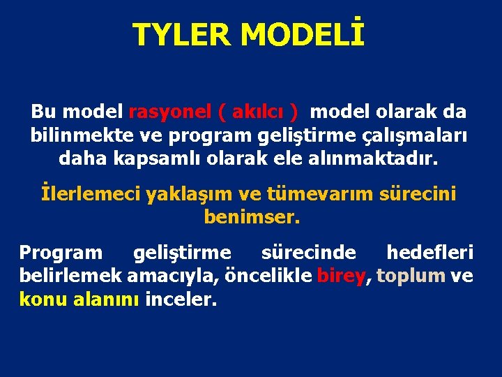 TYLER MODELİ Bu model rasyonel ( akılcı ) model olarak da bilinmekte ve program