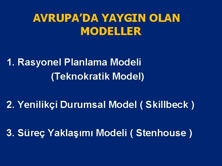 AVRUPA’DA YAYGIN OLAN MODELLER 1. Rasyonel Planlama Modeli (Teknokratik Model) 2. Yenilikçi Durumsal Model