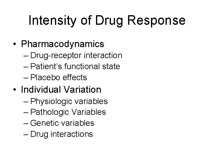Intensity of Drug Response • Pharmacodynamics – Drug-receptor interaction – Patient’s functional state – Intensity of Drug Response • Pharmacodynamics – Drug-receptor interaction – Patient’s functional state –