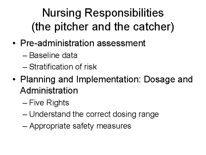 Nursing Responsibilities (the pitcher and the catcher) • Pre-administration assessment – Baseline data – Nursing Responsibilities (the pitcher and the catcher) • Pre-administration assessment – Baseline data –
