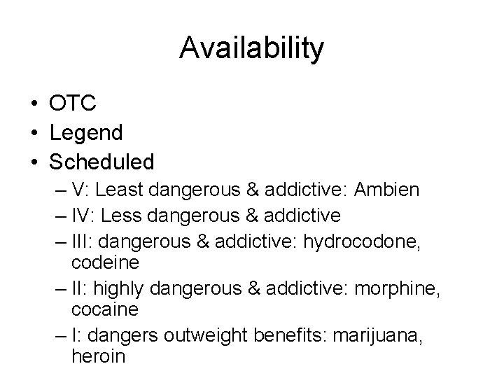 Availability • OTC • Legend • Scheduled – V: Least dangerous & addictive: Ambien Availability • OTC • Legend • Scheduled – V: Least dangerous & addictive: Ambien