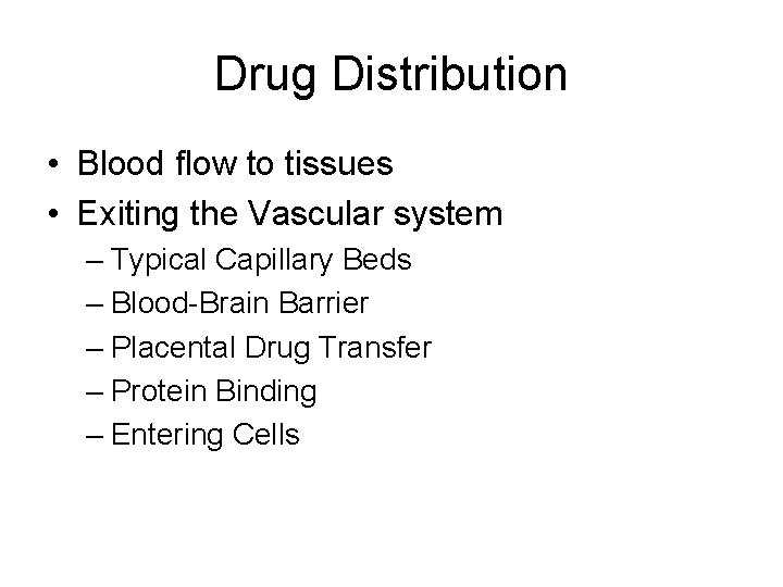 Drug Distribution • Blood flow to tissues • Exiting the Vascular system – Typical Drug Distribution • Blood flow to tissues • Exiting the Vascular system – Typical