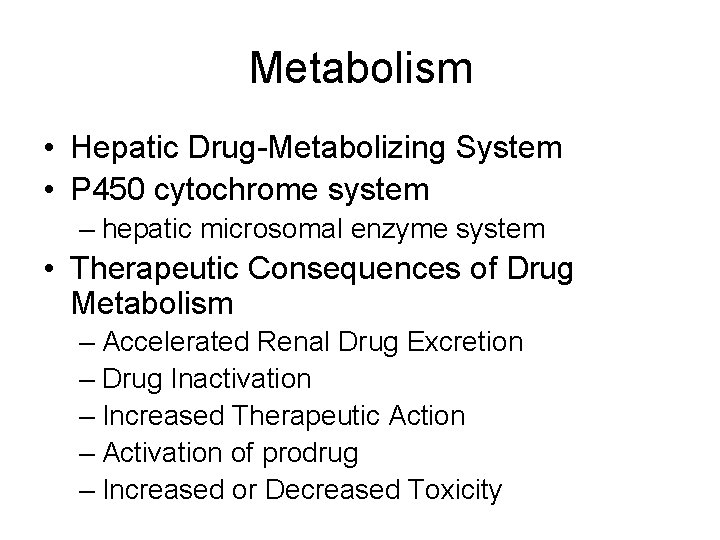 Metabolism • Hepatic Drug-Metabolizing System • P 450 cytochrome system – hepatic microsomal enzyme Metabolism • Hepatic Drug-Metabolizing System • P 450 cytochrome system – hepatic microsomal enzyme