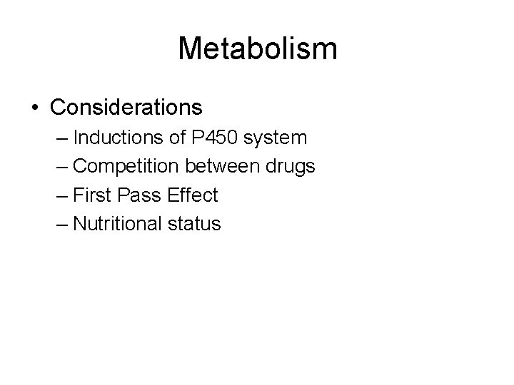 Metabolism • Considerations – Inductions of P 450 system – Competition between drugs – Metabolism • Considerations – Inductions of P 450 system – Competition between drugs –