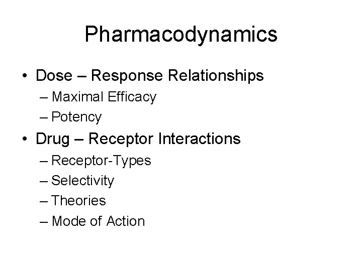 Pharmacodynamics • Dose – Response Relationships – Maximal Efficacy – Potency • Drug – Pharmacodynamics • Dose – Response Relationships – Maximal Efficacy – Potency • Drug –
