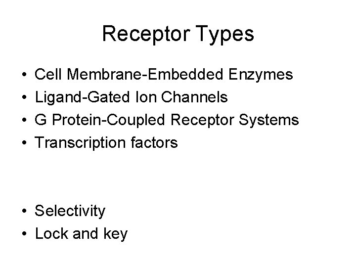 Receptor Types • • Cell Membrane-Embedded Enzymes Ligand-Gated Ion Channels G Protein-Coupled Receptor Systems Receptor Types • • Cell Membrane-Embedded Enzymes Ligand-Gated Ion Channels G Protein-Coupled Receptor Systems