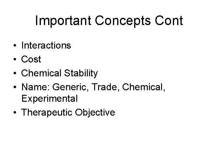 Important Concepts Cont • • Interactions Cost Chemical Stability Name: Generic, Trade, Chemical, Experimental Important Concepts Cont • • Interactions Cost Chemical Stability Name: Generic, Trade, Chemical, Experimental