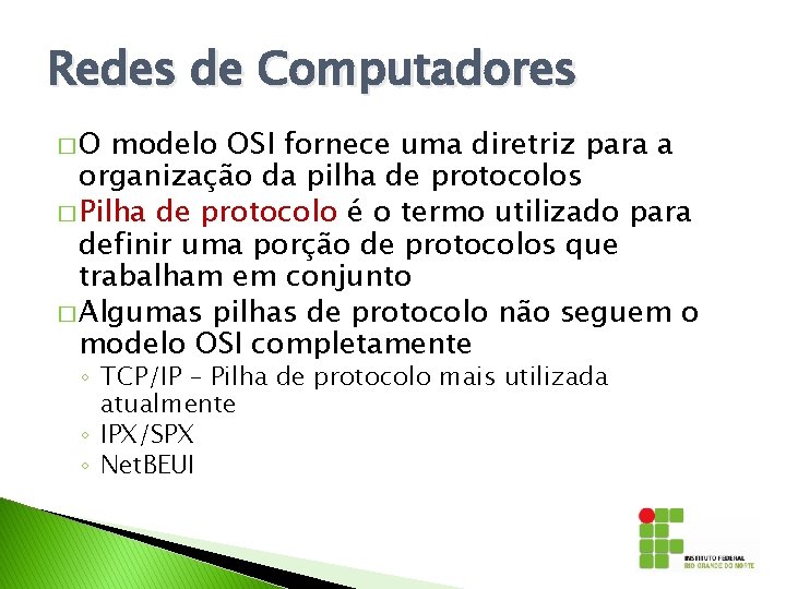 Redes de Computadores �O modelo OSI fornece uma diretriz para a organização da pilha