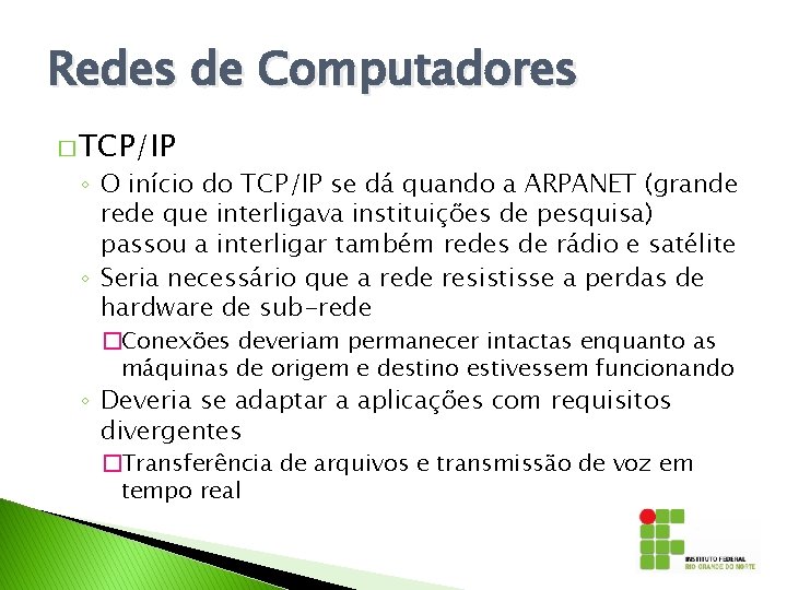 Redes de Computadores � TCP/IP ◦ O início do TCP/IP se dá quando a
