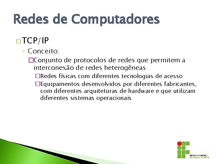 Redes de Computadores � TCP/IP ◦ Conceito: �Conjunto de protocolos de redes que permitem