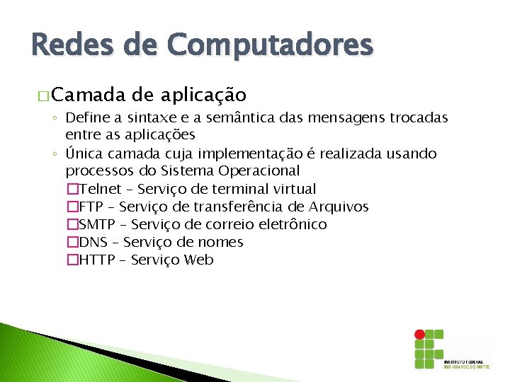 Redes de Computadores � Camada de aplicação ◦ Define a sintaxe e a semântica