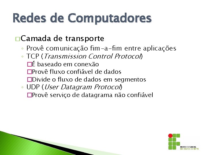 Redes de Computadores � Camada de transporte ◦ Provê comunicação fim-a-fim entre aplicações ◦