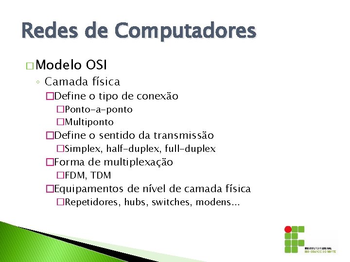 Redes de Computadores � Modelo OSI ◦ Camada física �Define o tipo de conexão