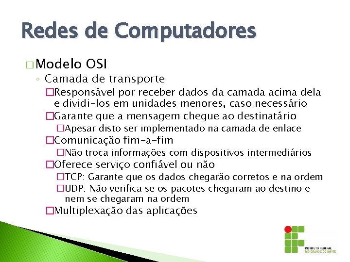 Redes de Computadores � Modelo OSI ◦ Camada de transporte �Responsável por receber dados