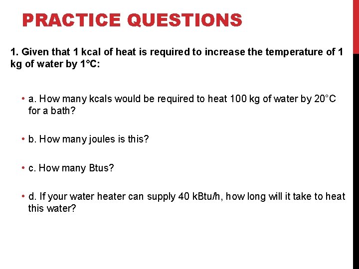 PRACTICE QUESTIONS 1. Given that 1 kcal of heat is required to increase the PRACTICE QUESTIONS 1. Given that 1 kcal of heat is required to increase the