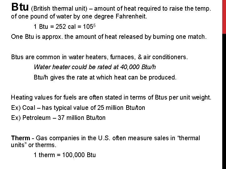 Btu (British thermal unit) – amount of heat required to raise the temp. of Btu (British thermal unit) – amount of heat required to raise the temp. of
