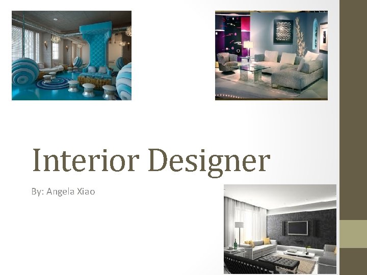 Interior Designer By: Angela Xiao 