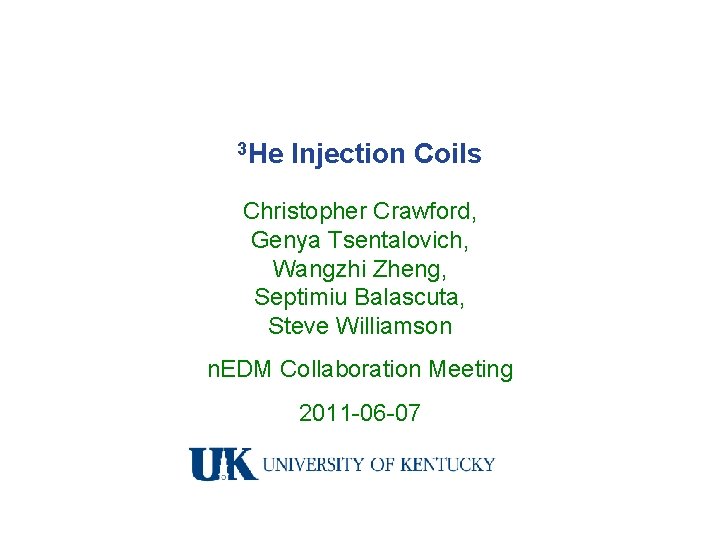 3 He Injection Coils Christopher Crawford, Genya Tsentalovich, Wangzhi Zheng, Septimiu Balascuta, Steve Williamson