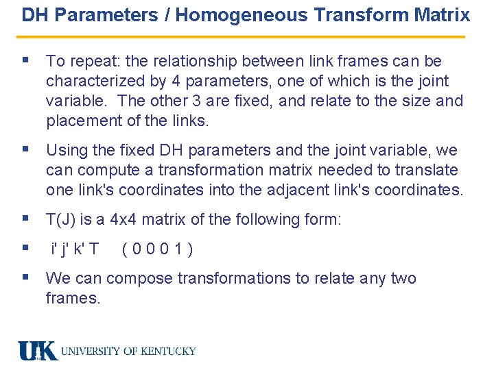 DH Parameters / Homogeneous Transform Matrix § To repeat: the relationship between link frames