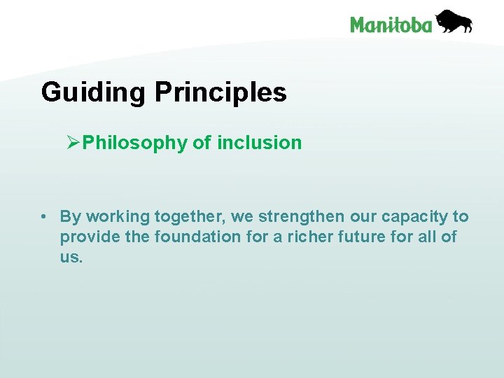 Guiding Principles ØPhilosophy of inclusion • By working together, we strengthen our capacity to