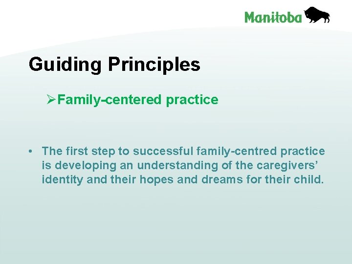 Guiding Principles ØFamily-centered practice • The first step to successful family-centred practice is developing