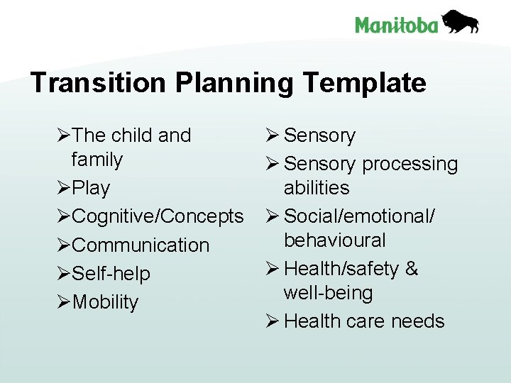 Transition Planning Template ØThe child and family ØPlay ØCognitive/Concepts ØCommunication ØSelf-help ØMobility Ø Sensory