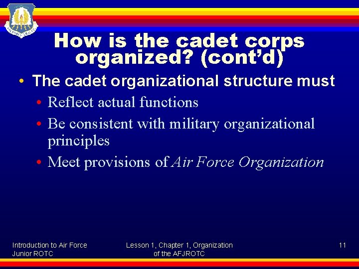 How is the cadet corps organized? (cont’d) • The cadet organizational structure must •