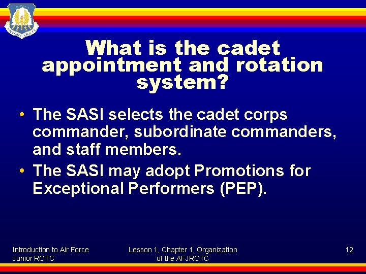 What is the cadet appointment and rotation system? • The SASI selects the cadet