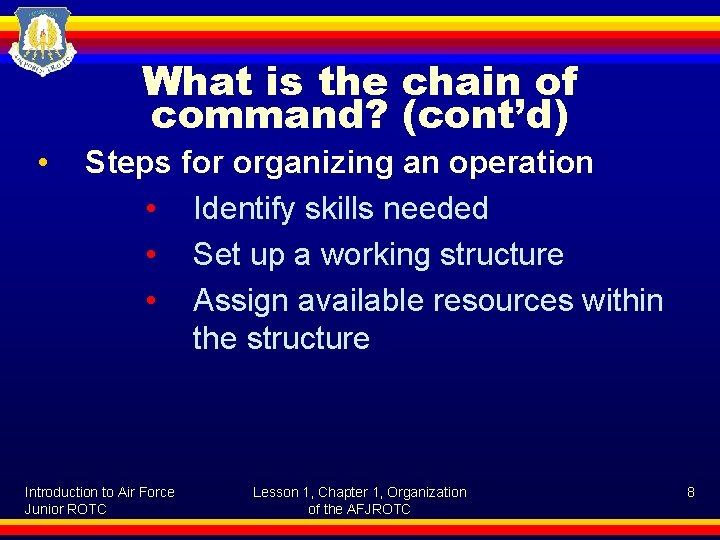 What is the chain of command? (cont’d) • Steps for organizing an operation •