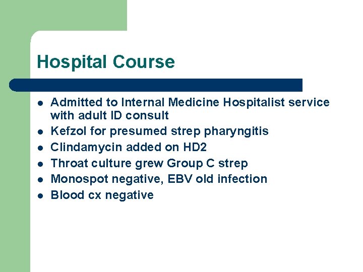 Hospital Course l l l Admitted to Internal Medicine Hospitalist service with adult ID