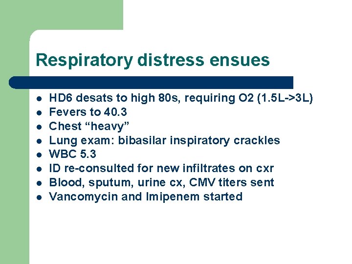 Respiratory distress ensues l l l l HD 6 desats to high 80 s,