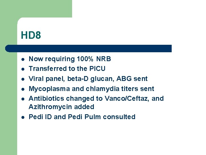 HD 8 l l l Now requiring 100% NRB Transferred to the PICU Viral