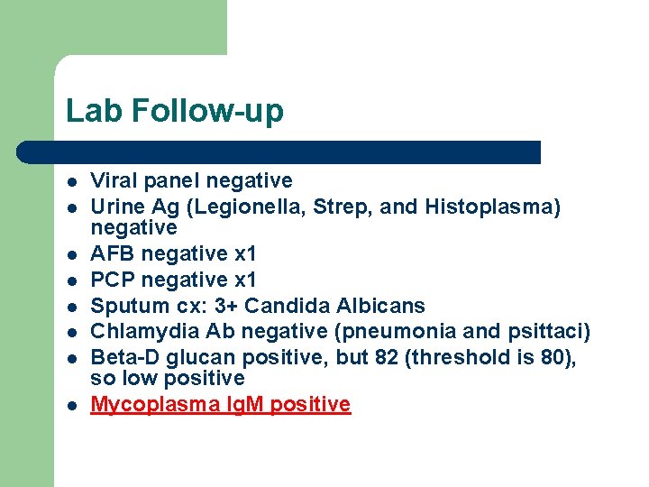 Lab Follow-up l l l l Viral panel negative Urine Ag (Legionella, Strep, and