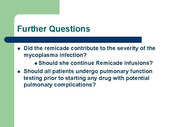 Further Questions l l Did the remicade contribute to the severity of the mycoplasma