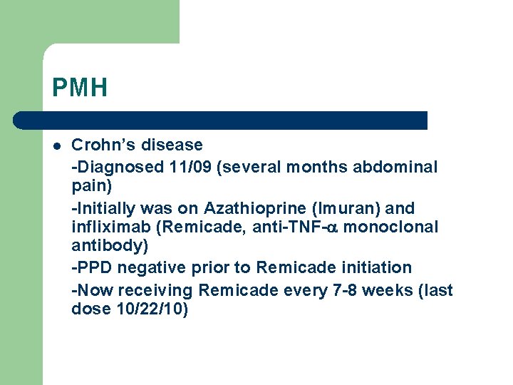 PMH l Crohn’s disease -Diagnosed 11/09 (several months abdominal pain) -Initially was on Azathioprine