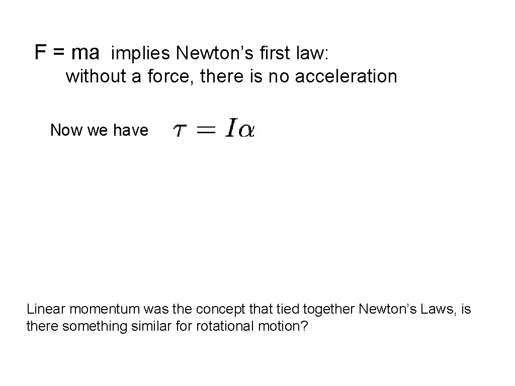 F = ma implies Newton’s first law: without a force, there is no acceleration