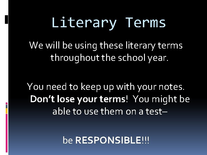 Literary Terms We will be using these literary terms throughout the school year. You