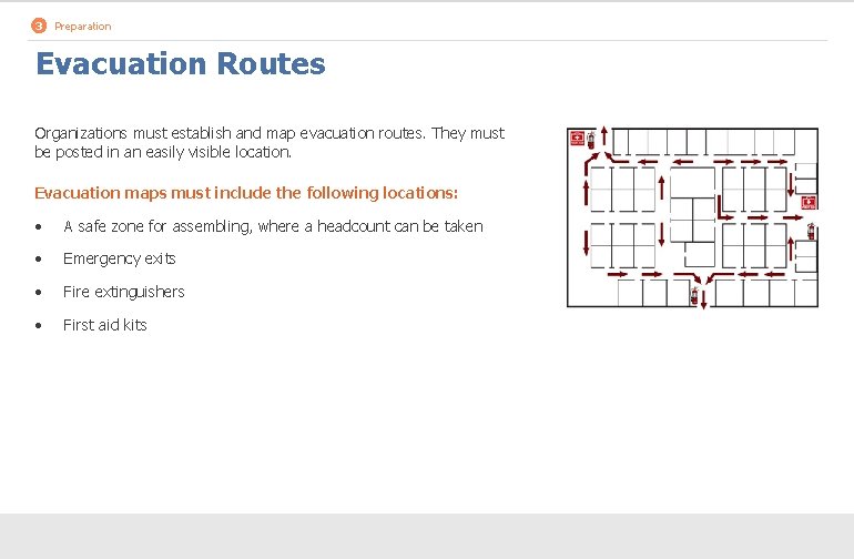 3 Preparation Evacuation Routes Organizations must establish and map evacuation routes. They must be