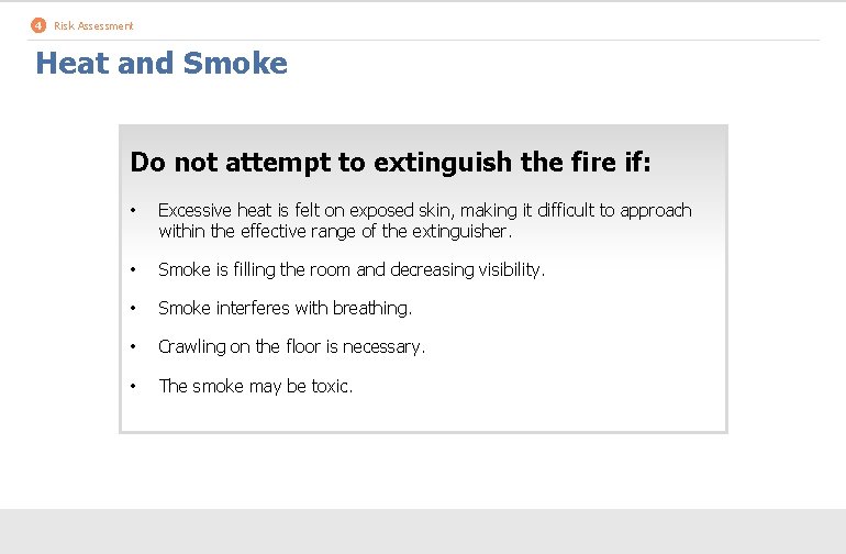 4 Risk Assessment Heat and Smoke Do not attempt to extinguish the fire if: